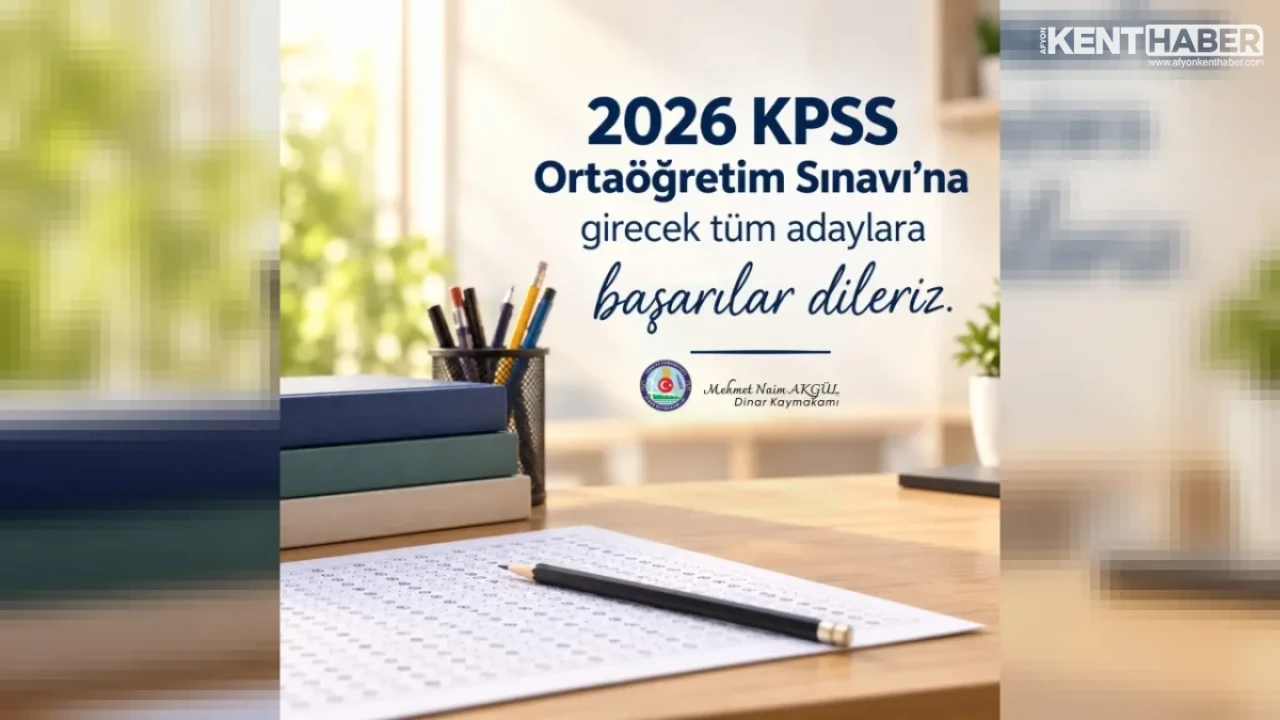 Dinar Kaymakamlığı’ndan 2026 KPSS Ortaöğretim Sınavı Adaylarına Başarı Mesajı