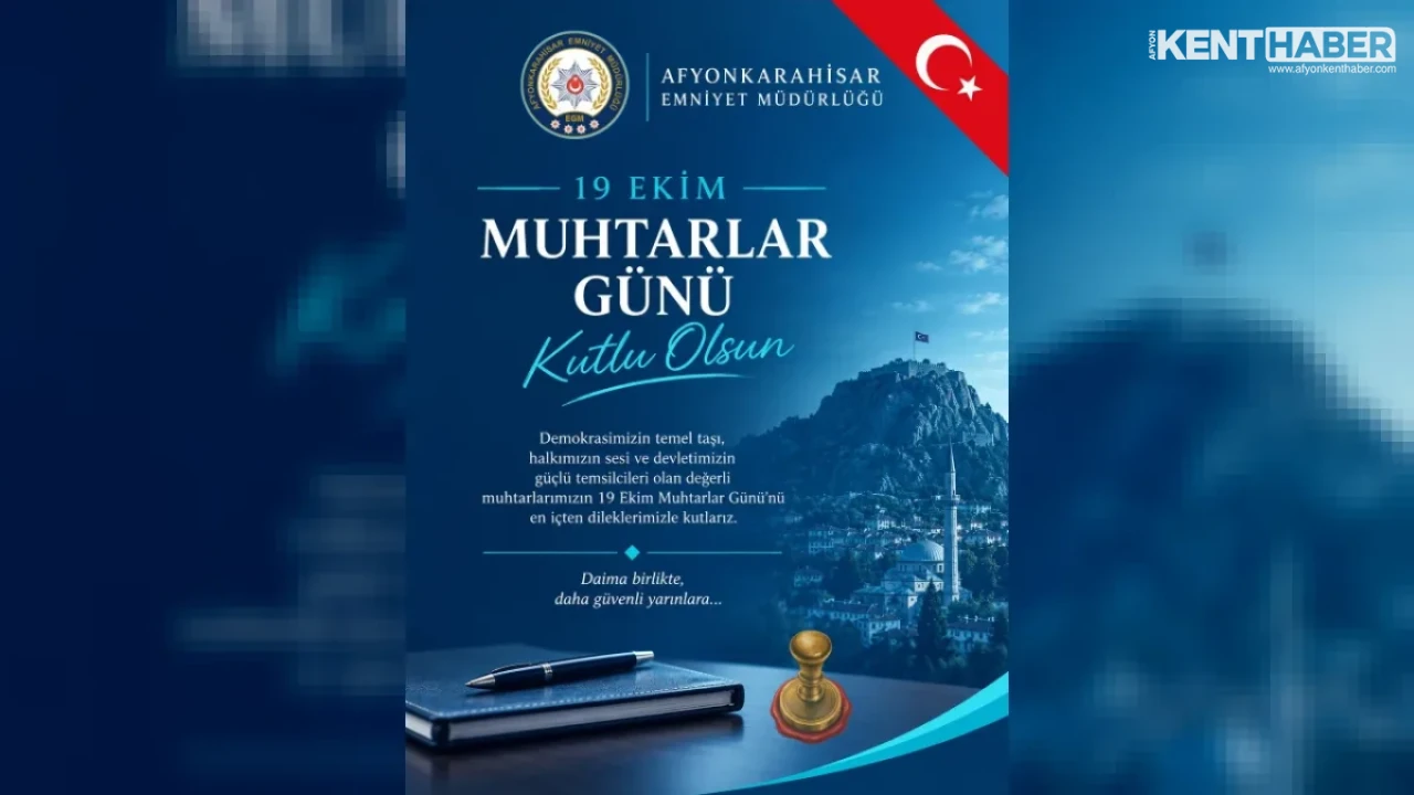 Afyonkarahisar İl Emniyet Müdürlüğü’nden 19 Ekim Muhtarlar Günü Kutlama Mesajı