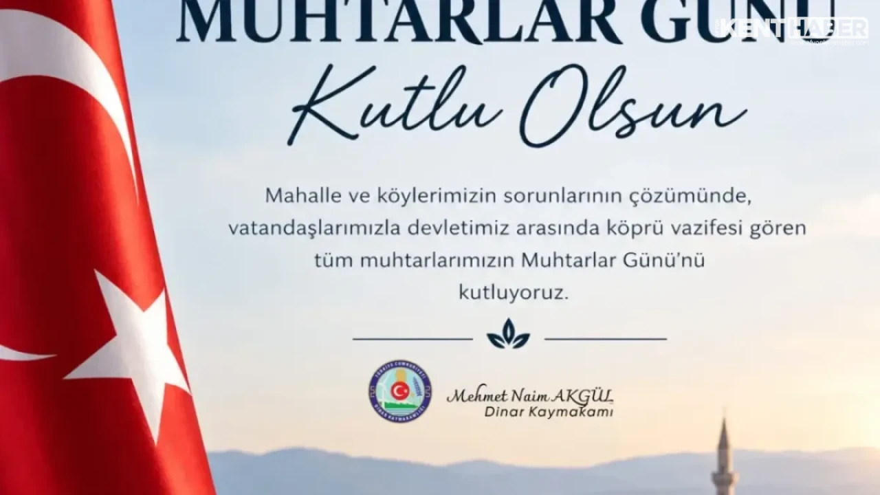 Dinar Kaymakamı Mehmet Naim Akgül’den 19 Ekim Muhtarlar Günü Mesajı