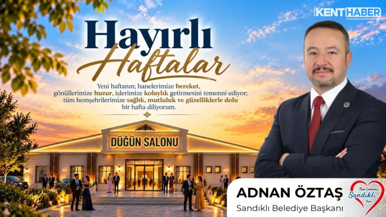 Sandıklı Belediye Başkanı Adnan Öztaş’tan Vatandaşlara Hayırlı Hafta Mesajı